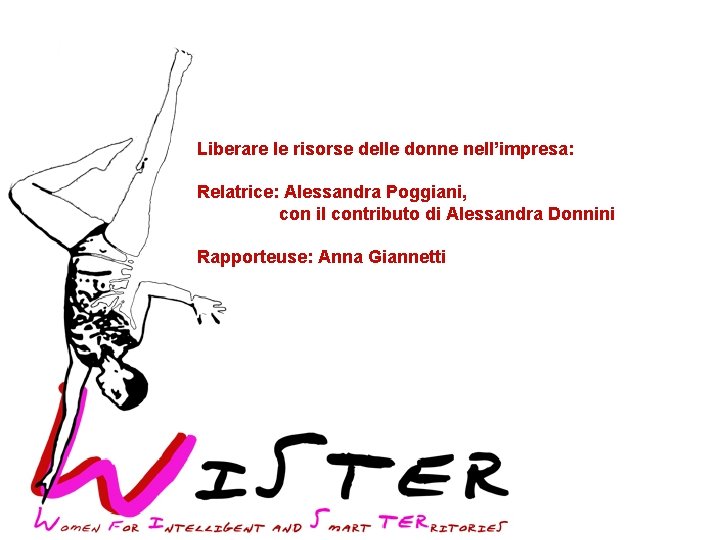 Liberare le risorse delle donne nell’impresa: Relatrice: Alessandra Poggiani, con il contributo di Alessandra