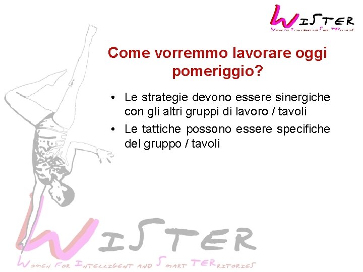 Come vorremmo lavorare oggi pomeriggio? • Le strategie devono essere sinergiche con gli altri