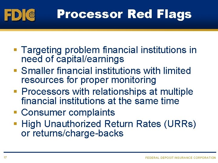 Processor Red Flags § Targeting problem financial institutions in need of capital/earnings § Smaller