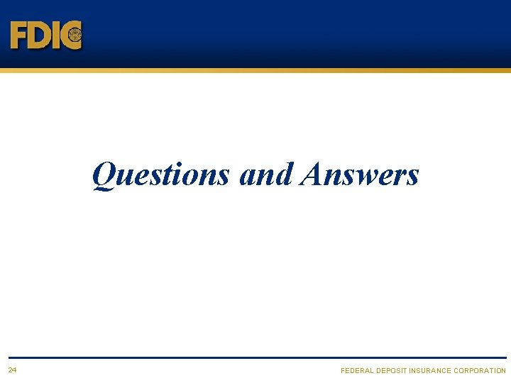 Questions and Answers 24 FEDERAL DEPOSIT INSURANCE CORPORATION 