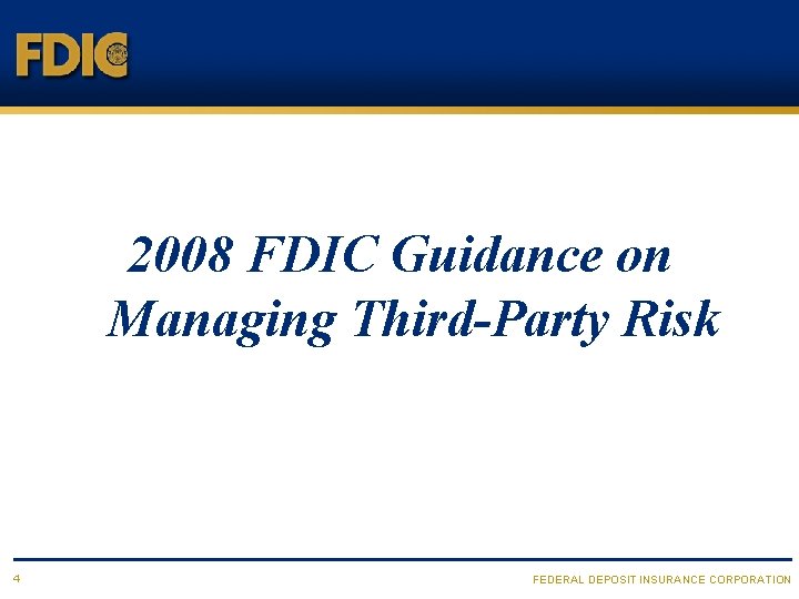 2008 FDIC Guidance on Managing Third-Party Risk 4 FEDERAL DEPOSIT INSURANCE CORPORATION 