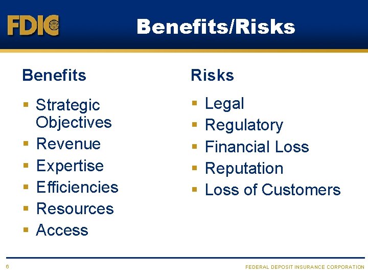 Benefits/Risks 6 Benefits Risks § Strategic Objectives § Revenue § Expertise § Efficiencies §