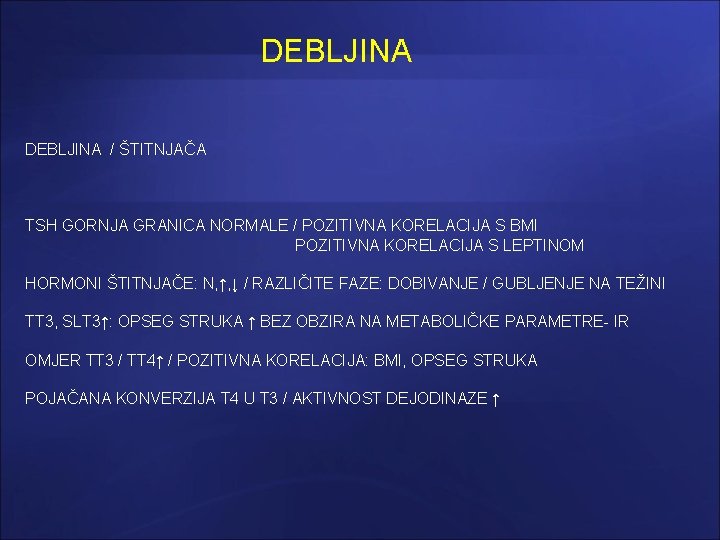 DEBLJINA / ŠTITNJAČA TSH GORNJA GRANICA NORMALE / POZITIVNA KORELACIJA S BMI POZITIVNA KORELACIJA