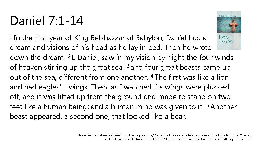 Daniel 7: 1 -14 1 In the first year of King Belshazzar of Babylon,