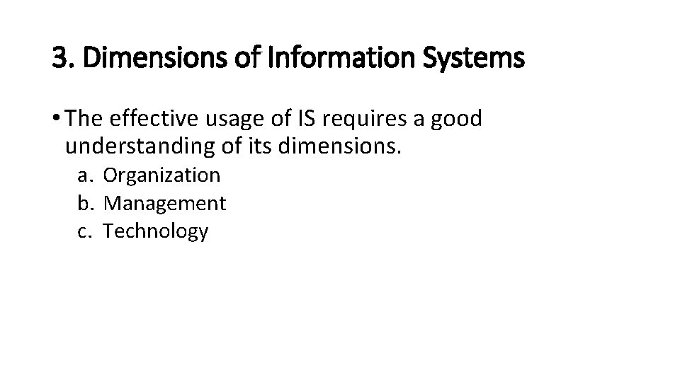 3. Dimensions of Information Systems • The effective usage of IS requires a good