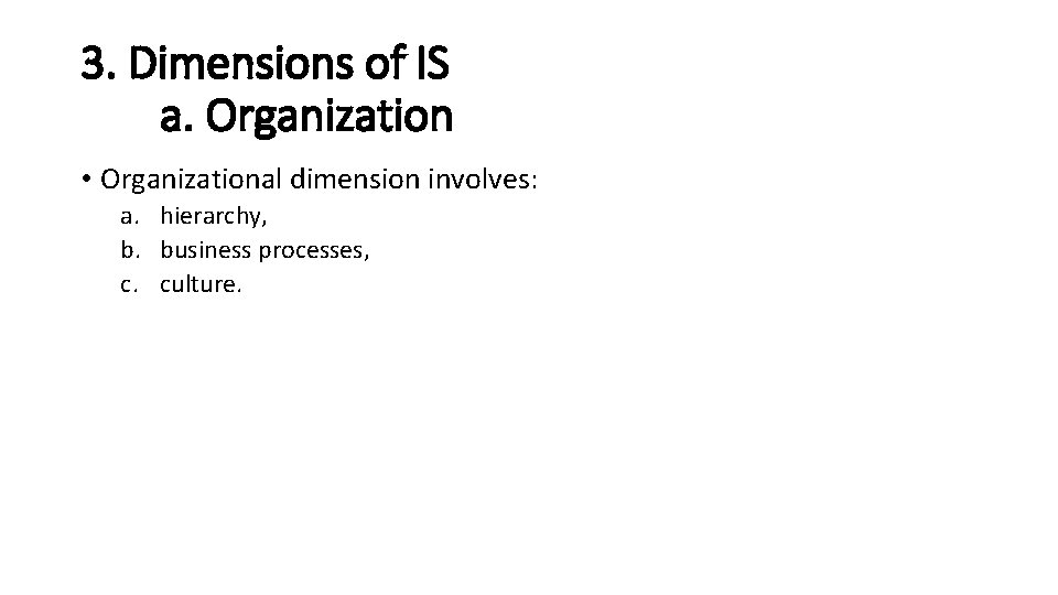 3. Dimensions of IS a. Organization • Organizational dimension involves: a. hierarchy, b. business