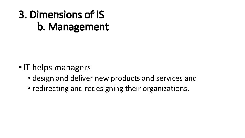 3. Dimensions of IS b. Management • IT helps managers • design and deliver