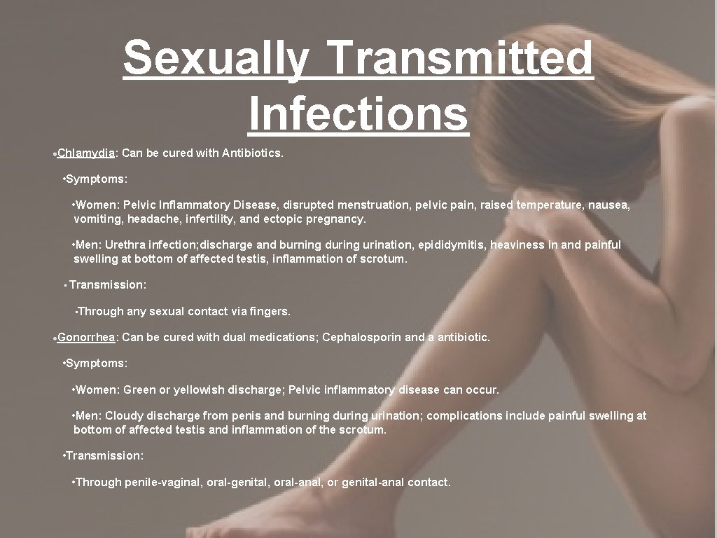 Sexually Transmitted Infections Chlamydia: Can be cured with Antibiotics. • Symptoms: • Women: Pelvic