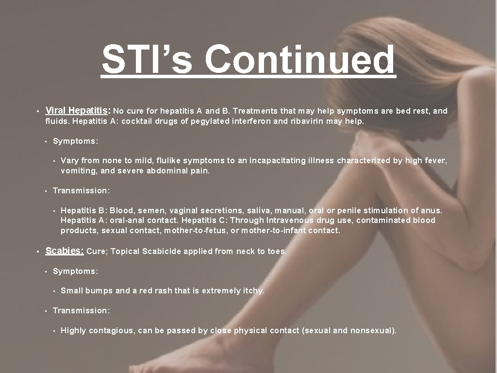 STI’s Continued • Viral Hepatitis: No cure for hepatitis A and B. Treatments that