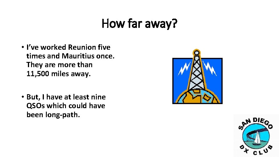 How far away? • I’ve worked Reunion five times and Mauritius once. They are