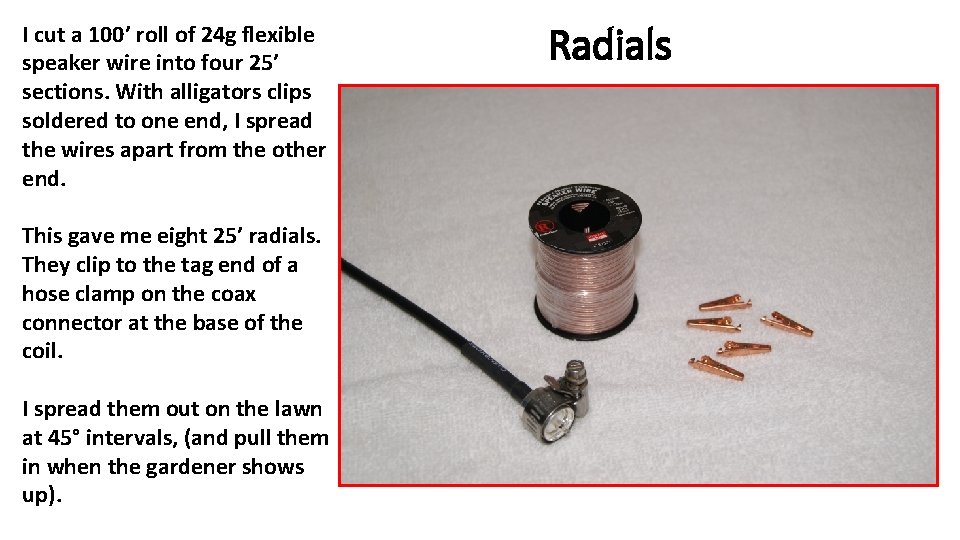 I cut a 100’ roll of 24 g flexible speaker wire into four 25’