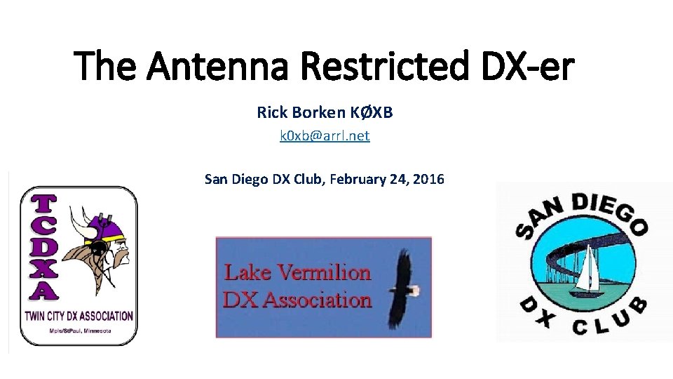 The Antenna Restricted DX-er Rick Borken KØXB k 0 xb@arrl. net San Diego DX