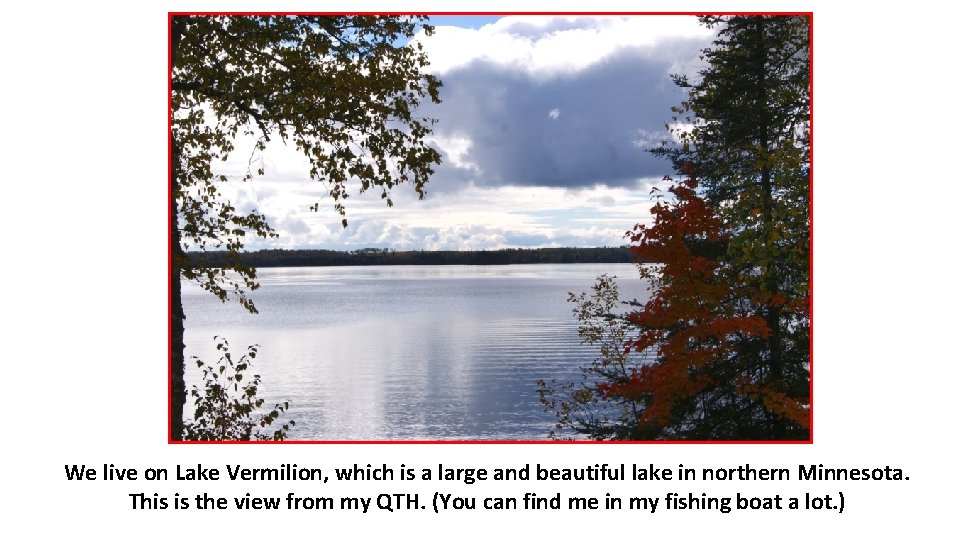 We live on Lake Vermilion, which is a large and beautiful lake in northern
