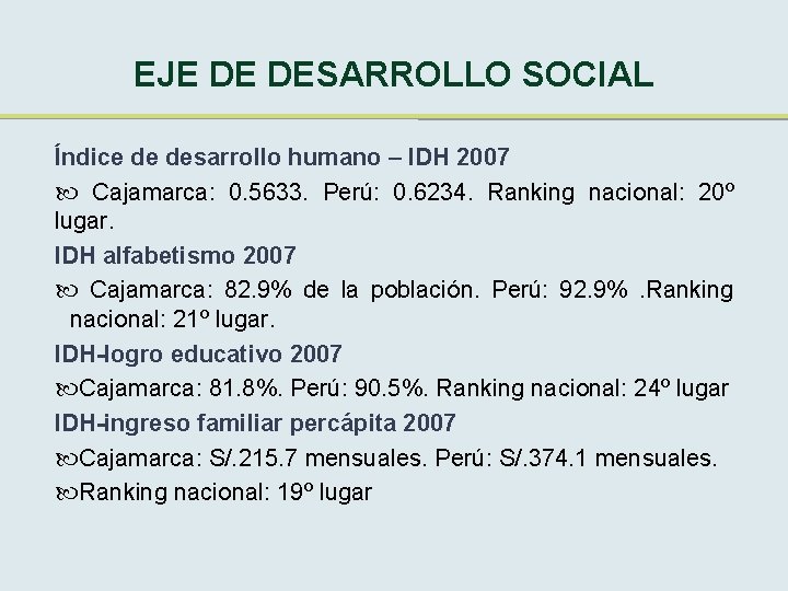 EJE DE DESARROLLO SOCIAL Índice de desarrollo humano – IDH 2007 Cajamarca: 0. 5633.