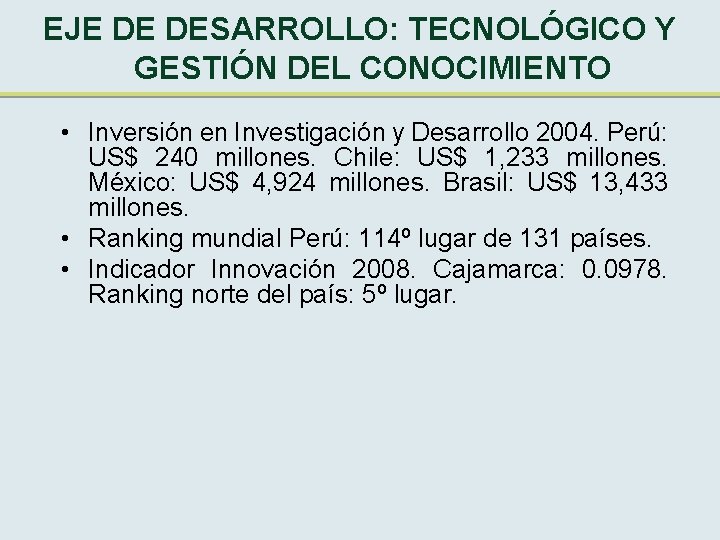 EJE DE DESARROLLO: TECNOLÓGICO Y GESTIÓN DEL CONOCIMIENTO • Inversión en Investigación y Desarrollo