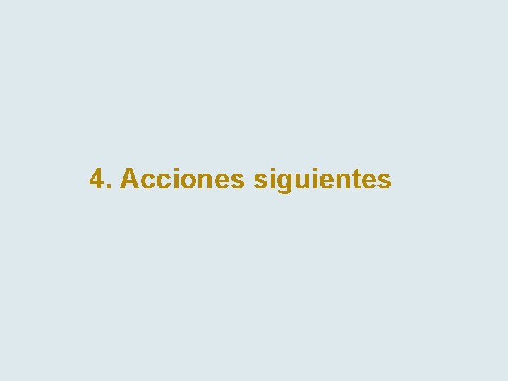 4. Acciones siguientes 