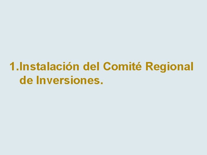 1. Instalación del Comité Regional de Inversiones. 