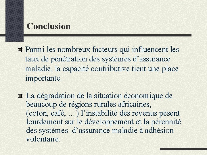 Conclusion Parmi les nombreux facteurs qui influencent les taux de pénétration des systèmes d’assurance