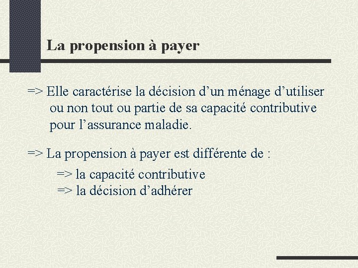 La propension à payer => Elle caractérise la décision d’un ménage d’utiliser ou non