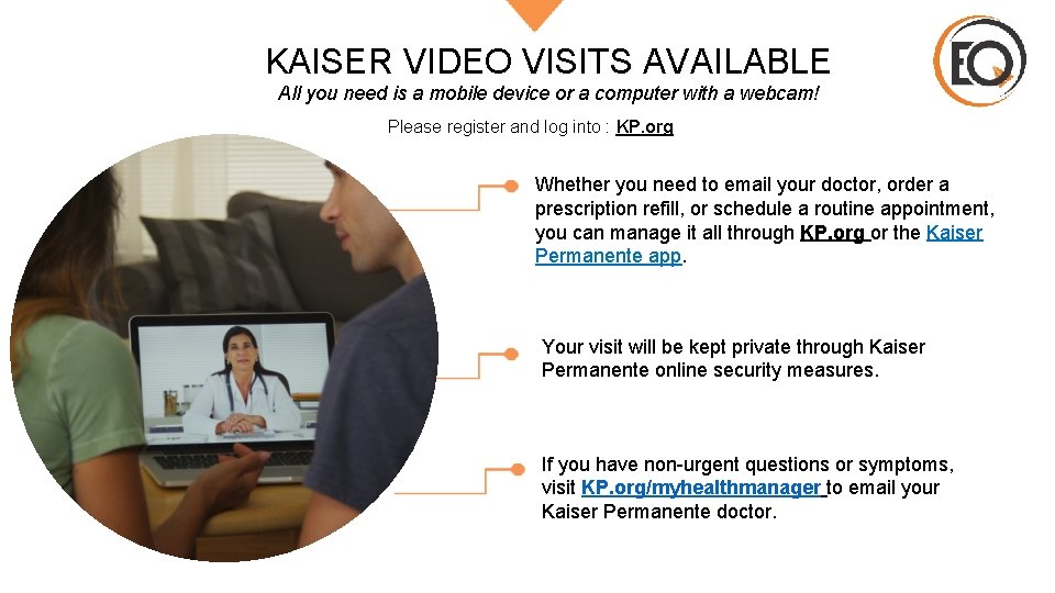 KAISER VIDEO VISITS AVAILABLE All you need is a mobile device or a computer KAISER VIDEO VISITS AVAILABLE All you need is a mobile device or a computer