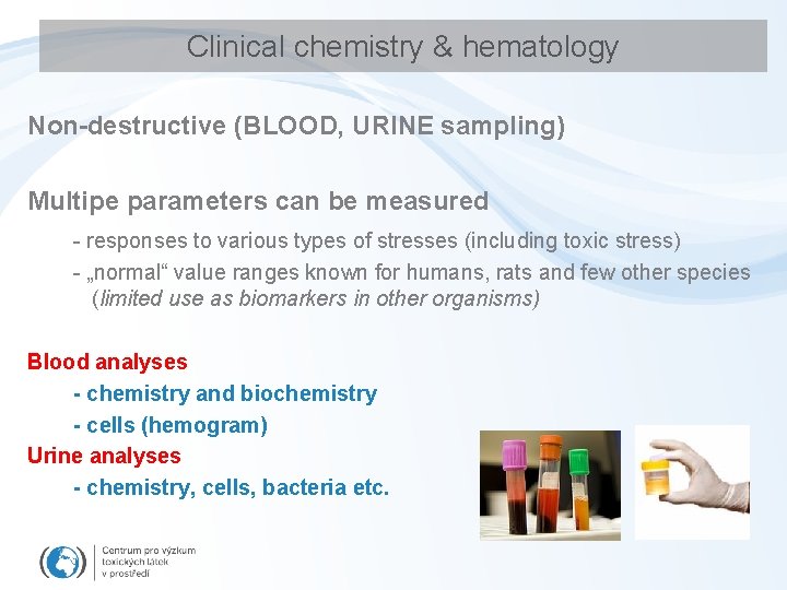 Clinical chemistry & hematology Non-destructive (BLOOD, URINE sampling) Multipe parameters can be measured -