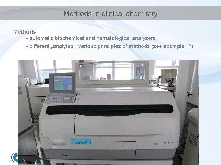 Methods in clinical chemistry Methods: - automatic biochemical and hematological analyzers - different „analytes”: