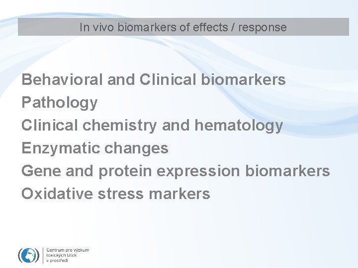 In vivo biomarkers of effects / response Behavioral and Clinical biomarkers Pathology Clinical chemistry