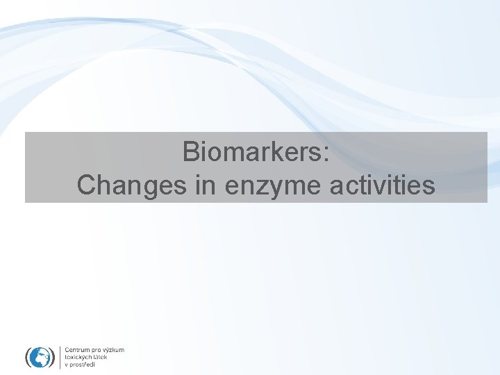 Biomarkers: Changes in enzyme activities 