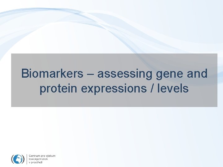 Biomarkers – assessing gene and protein expressions / levels 