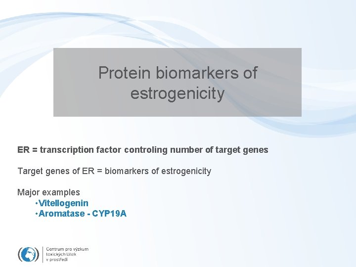Protein biomarkers of estrogenicity ER = transcription factor controling number of target genes Target