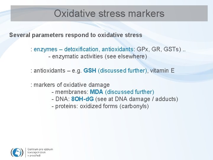 Oxidative stress markers Several parameters respond to oxidative stress : enzymes – detoxification, antioxidants: