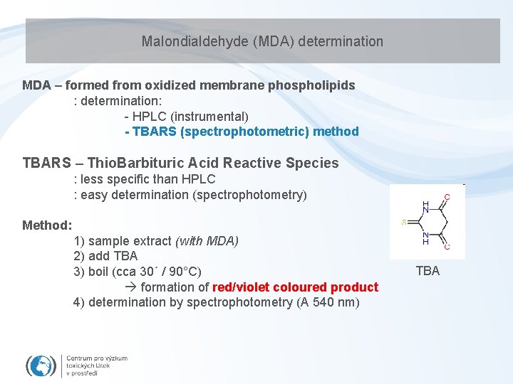 Malondialdehyde (MDA) determination MDA – formed from oxidized membrane phospholipids : determination: - HPLC