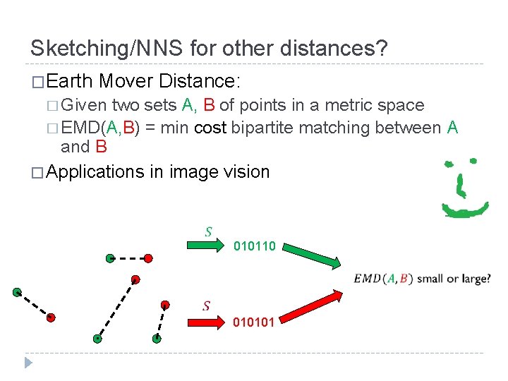 Sketching/NNS for other distances? �Earth Mover Distance: � Given two sets A, B of Sketching/NNS for other distances? �Earth Mover Distance: � Given two sets A, B of