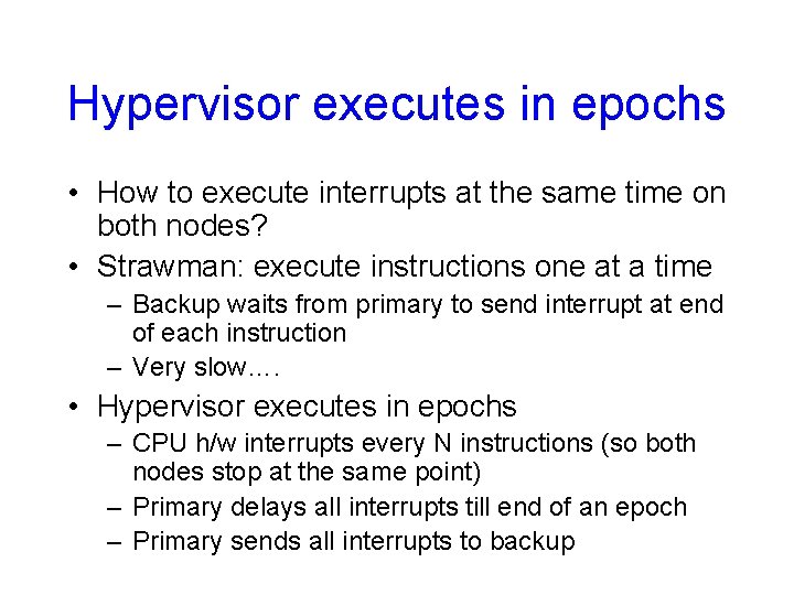 Hypervisor executes in epochs • How to execute interrupts at the same time on