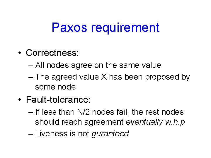 Paxos requirement • Correctness: – All nodes agree on the same value – The