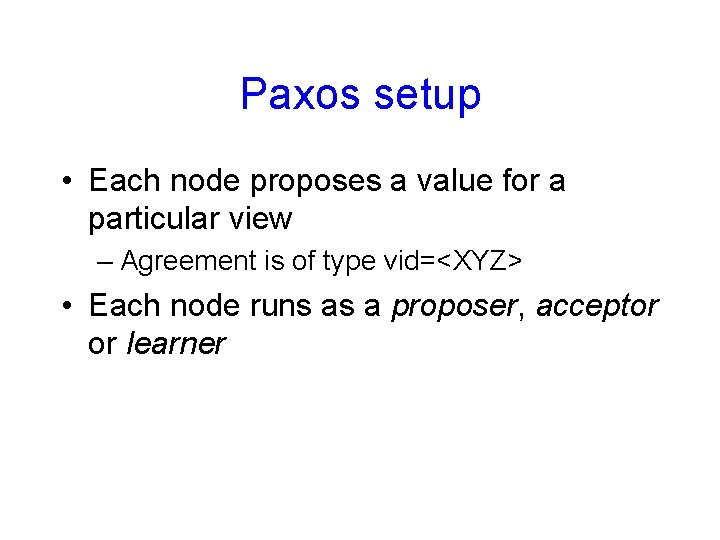 Paxos setup • Each node proposes a value for a particular view – Agreement