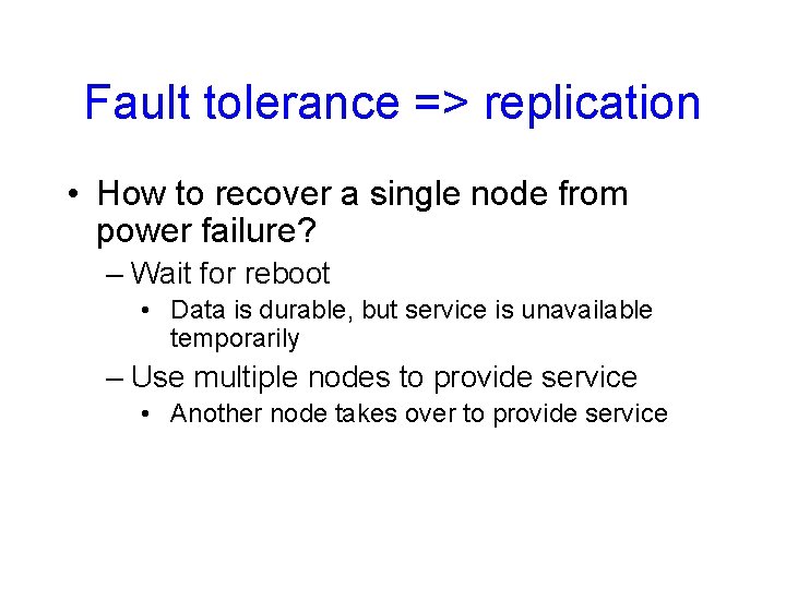 Fault tolerance => replication • How to recover a single node from power failure?