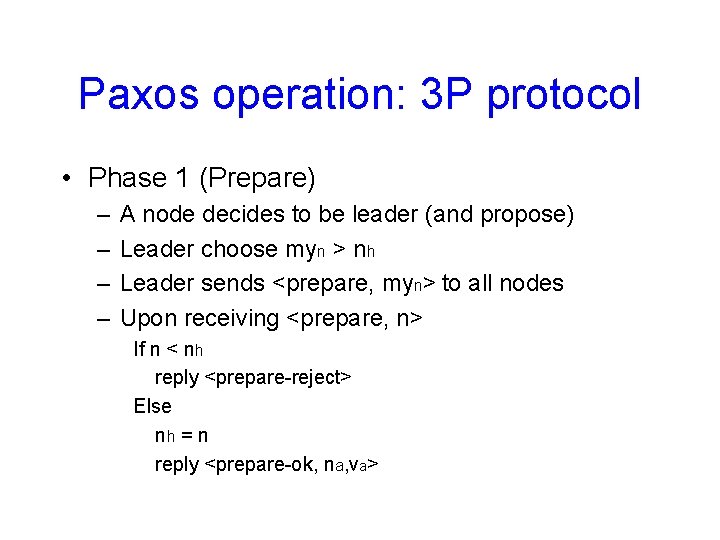 Paxos operation: 3 P protocol • Phase 1 (Prepare) – – A node decides