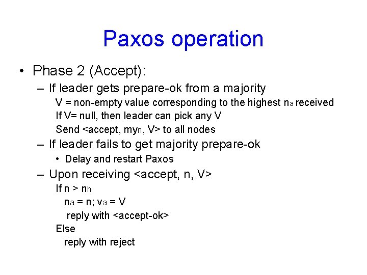 Paxos operation • Phase 2 (Accept): – If leader gets prepare-ok from a majority