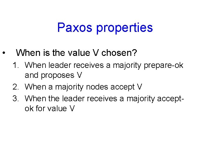 Paxos properties • When is the value V chosen? 1. When leader receives a