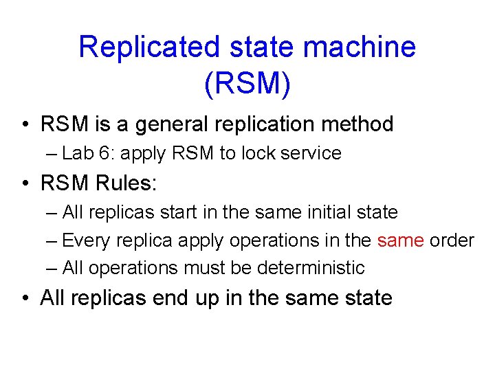 Replicated state machine (RSM) • RSM is a general replication method – Lab 6:
