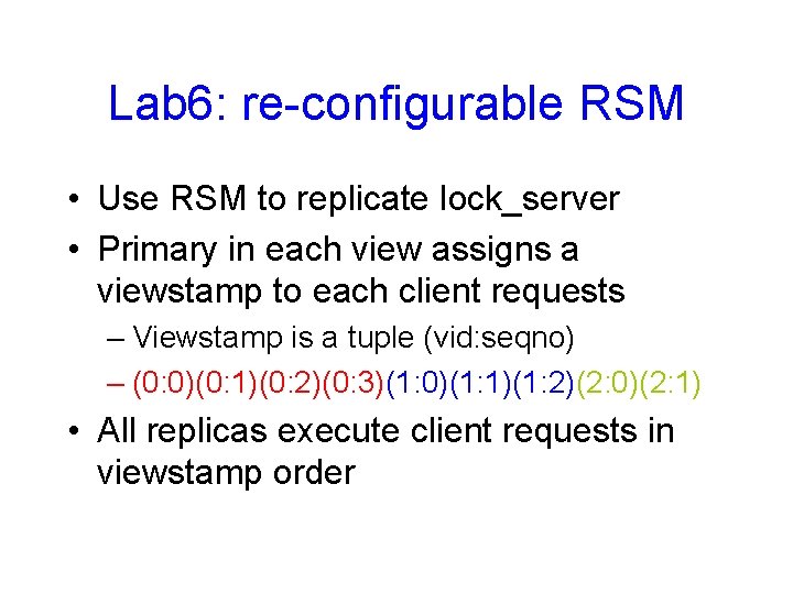 Lab 6: re-configurable RSM • Use RSM to replicate lock_server • Primary in each