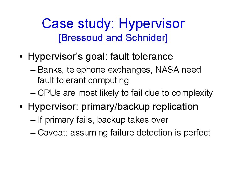 Case study: Hypervisor [Bressoud and Schnider] • Hypervisor’s goal: fault tolerance – Banks, telephone