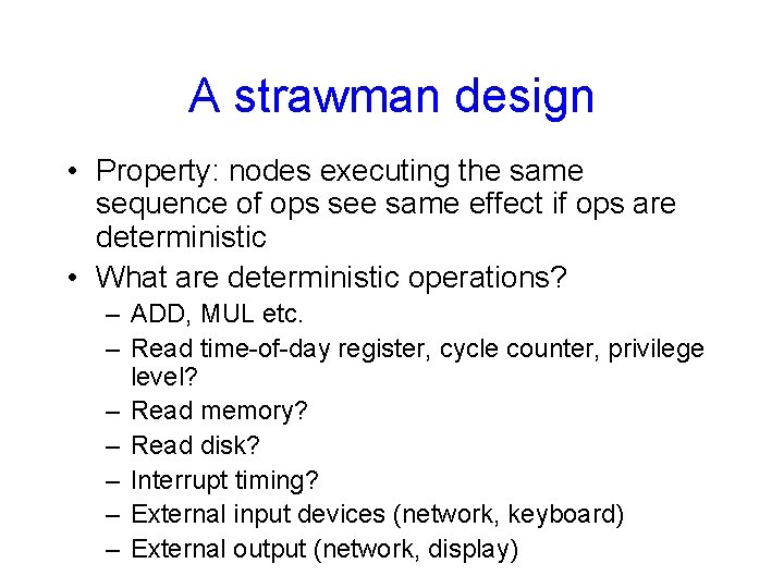 A strawman design • Property: nodes executing the same sequence of ops see same