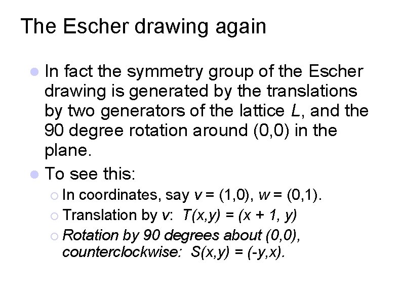 The Escher drawing again In fact the symmetry group of the Escher drawing is