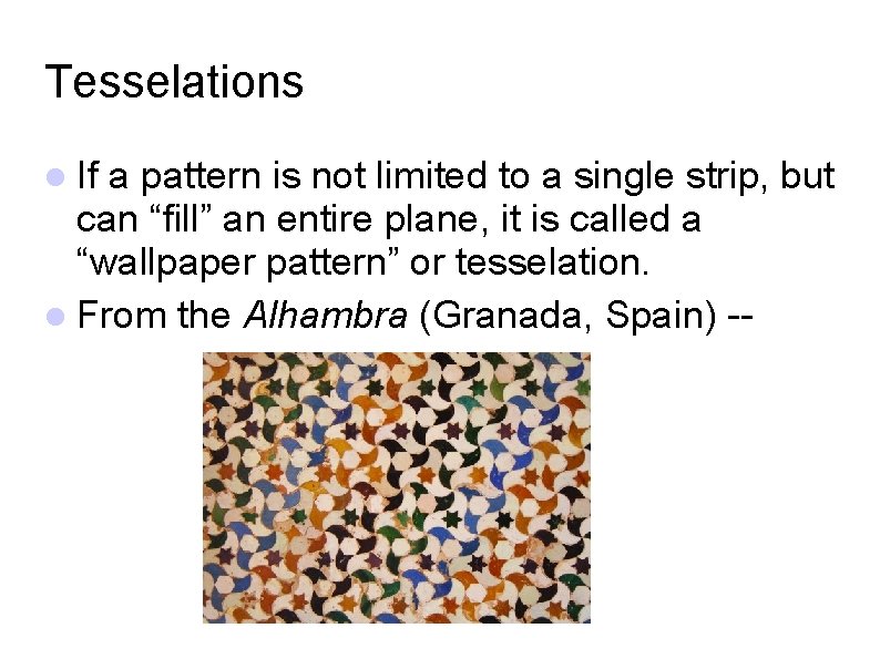 Tesselations If a pattern is not limited to a single strip, but can “fill”