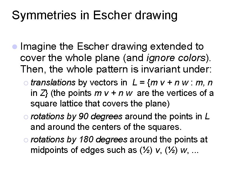 Symmetries in Escher drawing Imagine the Escher drawing extended to cover the whole plane