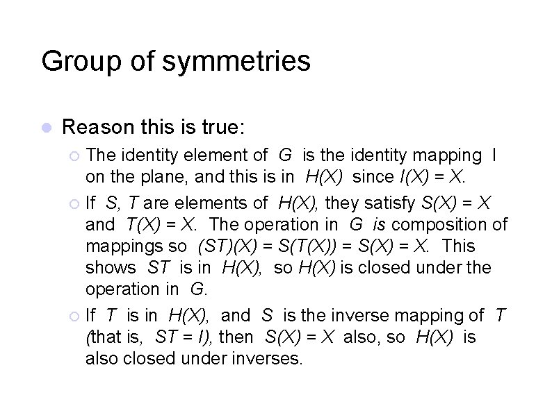 Group of symmetries Reason this is true: The identity element of G is the