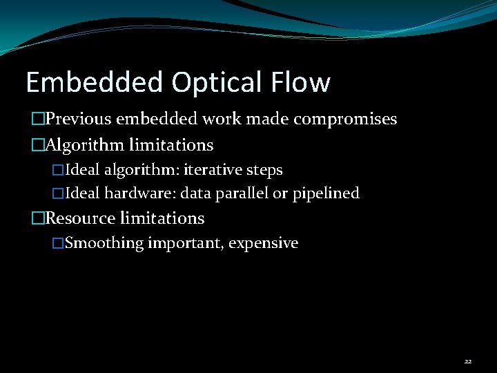 Embedded Optical Flow �Previous embedded work made compromises �Algorithm limitations �Ideal algorithm: iterative steps