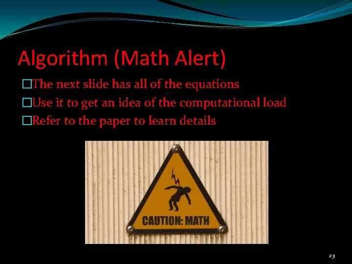 Algorithm (Math Alert) �The next slide has all of the equations �Use it to